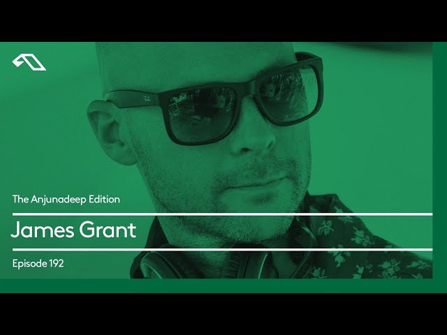 The Anjunadeep Edition 192 with James Grant