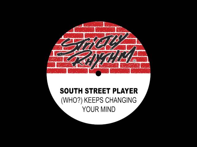South Street Player '(Who?) Keeps Changing Your Mind' (The Club Mix)