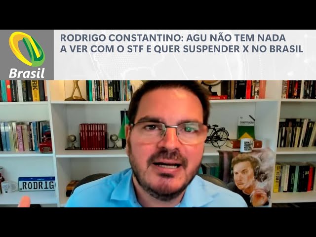 Rodrigo Constantino: AGU não tem nada a ver com o STF e quer suspender X no Brasil