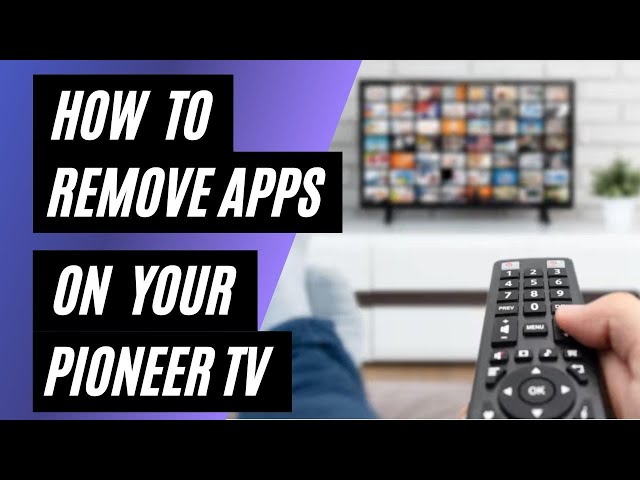 How To Remove Apps on Your Pioneer TV