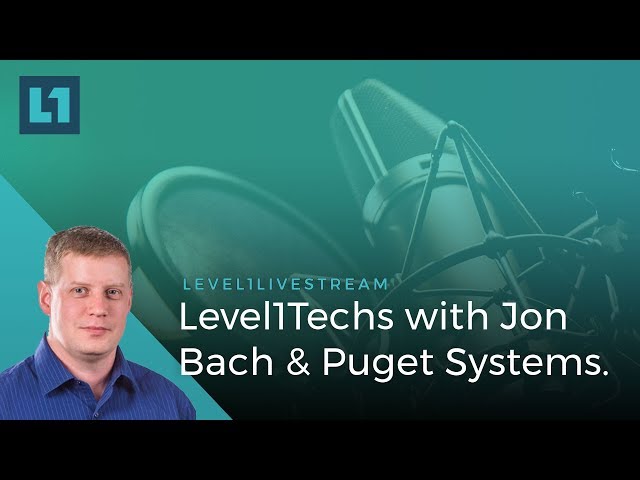 LIVE: Level1Techs with Jon Bach of Puget Systems!