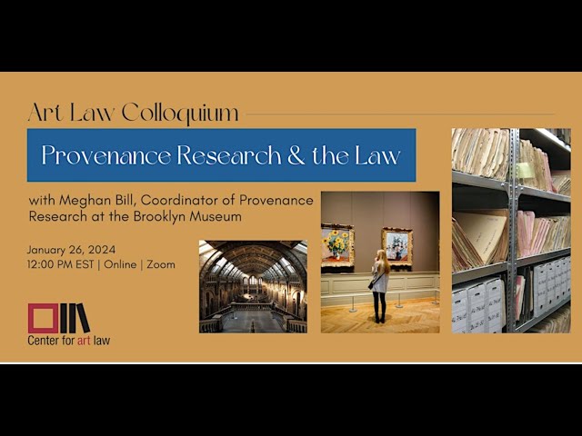 Art Law Colloquium: Provenance Research & the Law with Meghan Bill (Jan. 26, 2024)