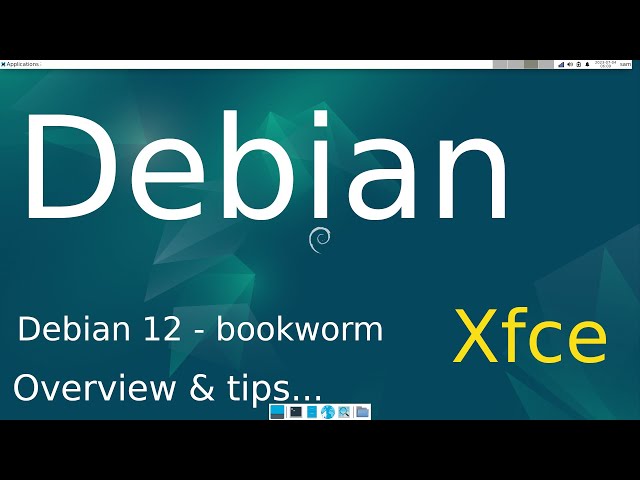 Debian 12 - bookworm - Xfce Overview & plus Tips.