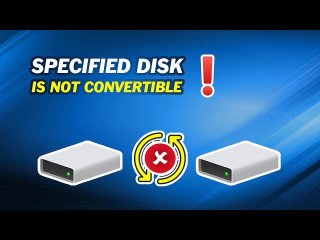 How to Solve the Specified Disk Is Not Convertible Issue