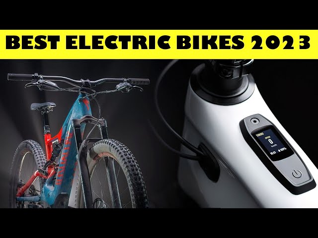 THE BEST ELECTRIC BIKES IN 2023