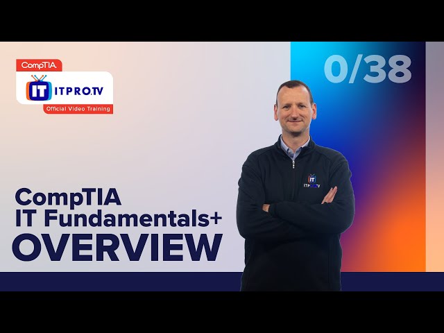 CompTIA IT Fundamentals+ (FC0-U61) Exam Prep Overview | Part 0 of 38