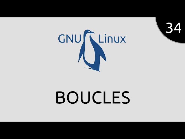 GNU/Linux #34 - boucles