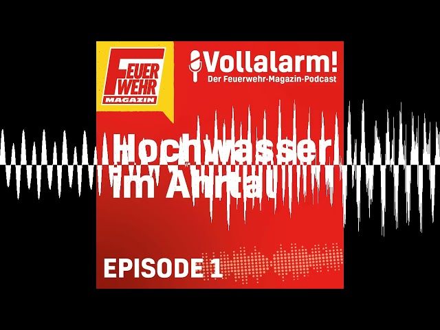 Das Hochwasser im Ahrtal und seine Folgen - Vollalarm! Der Feuerwehr-Magazin-Podcast