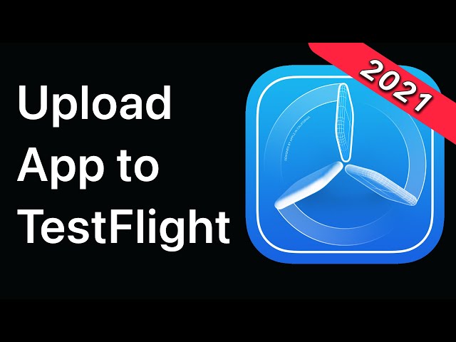 TestFlight - How to Upload and Distribute Your App | App Store 2021