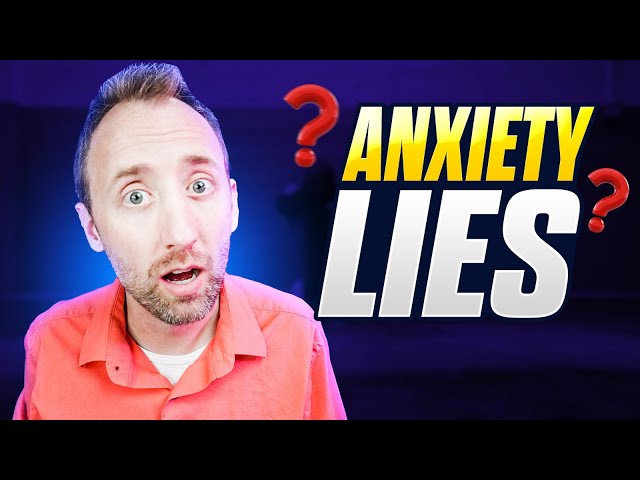 Anxiety is lying to you - Let's fix that!