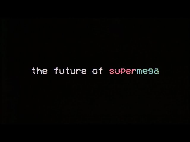 The Future of SuperMega