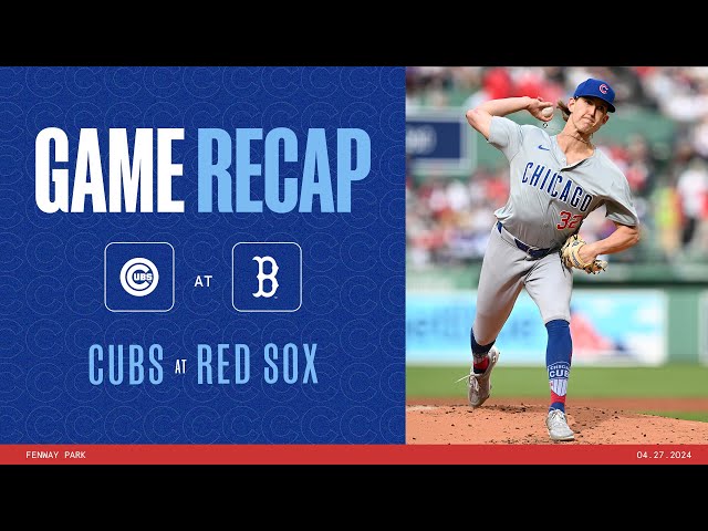 Cubs at Red Sox Game Highlights | 4/27/24