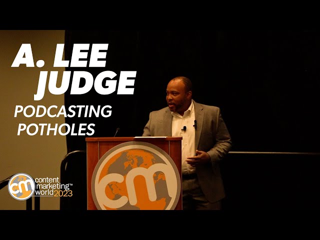 #CMWorld 2023 - Podcasting Potholes | A. Lee Judge