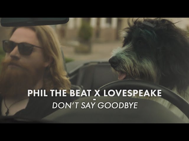 Phil The Beat x Lovespeake - Don't Say Goodbye (Official Video)