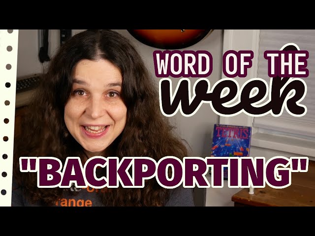 Backporting - Veronica Explains Word of the Week!