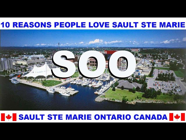10 REASONS WHY PEOPLE LOVE SAULT STE MARIE ONTARIO CANADA