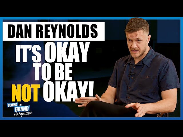 IT's OKAY to be NOT OKAY! Dan Reynolds from Imagine Dragons | BEHIND THE BRAND