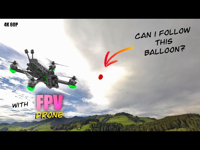 Can i follow a Balloon with a FPV Drone?