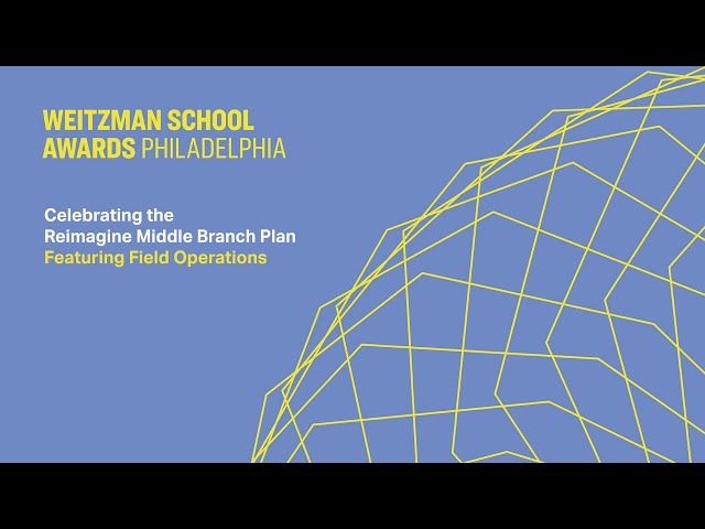 2023 Weitzman School Awards: Philadelphia | Reimagine Middle Branch Plan