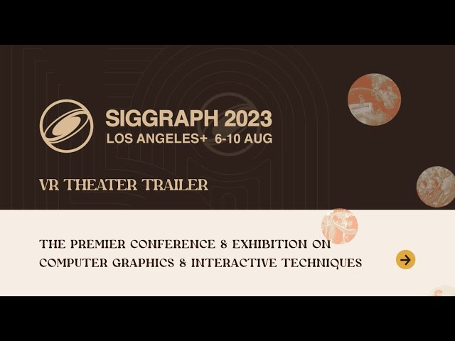 SIGGRAPH 2023 VR Theater Preview