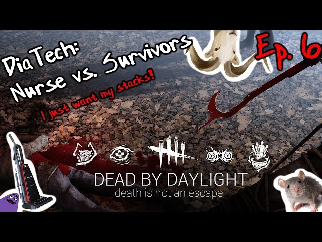 I just want my stacks! - Nurse vs. Survivors Match | Dead by Daylight | Ep. 6