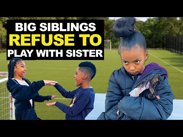 Big Siblings REFUSE To Play With Sister & REFUSE To Learn Their Lesson