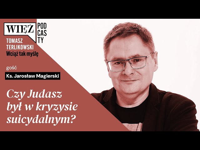 Czy Judasz był w kryzysie suicydalnym? Wciąż tak myślę – podcast Tomasza Terlikowskiego, odc. 3