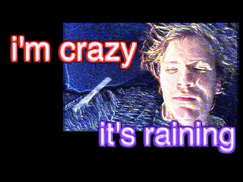 song: "i'm crazy / it's raining"