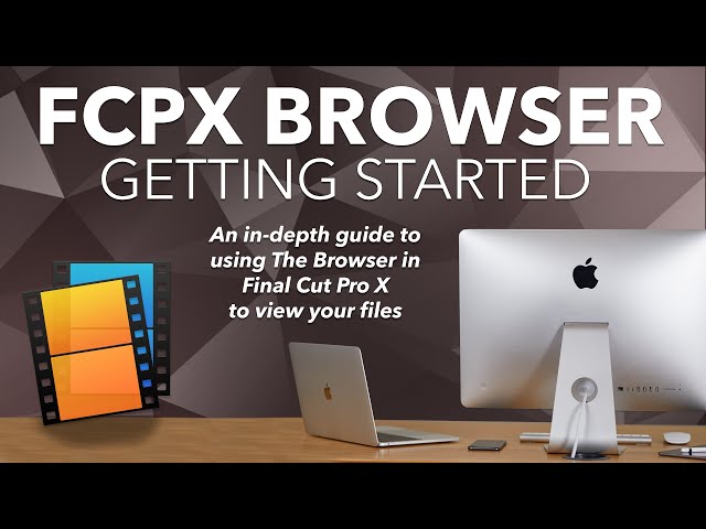 How to view your files in Final Cut Pro X - An in-depth look at using The Browser to view your clips