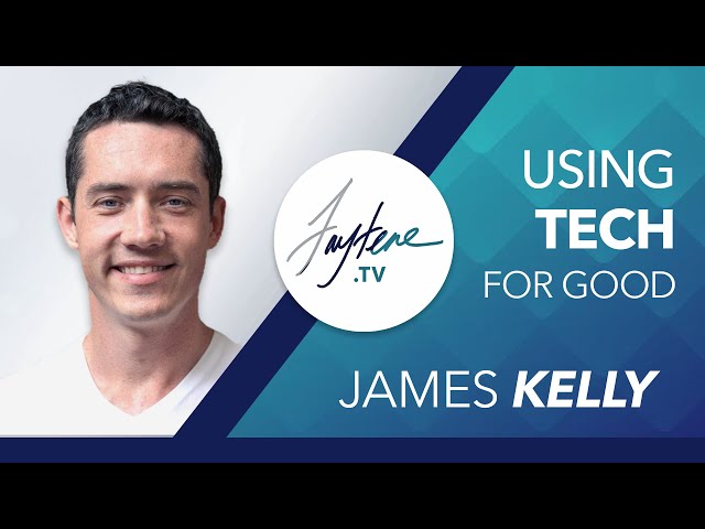 Using Tech For Good with James Kelly
