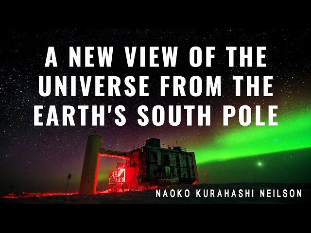 A New View of the Universe from the Earth's South Pole: Naoko Kurahashi Neilson Public Lecture
