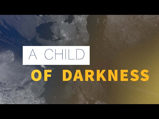 A child of darkness