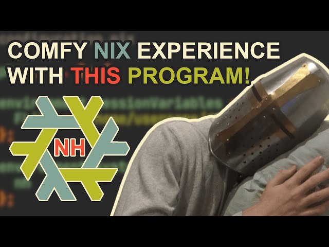 This Program Will Make Your Nix Experience Comfy | NH The Nix Helper