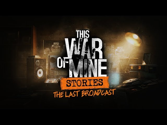 This War of Mine: Stories - The Last Broadcast | Date Annoucement