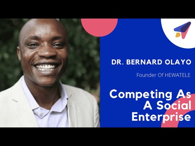 How To Compete As a Social Enterprise With Hewatele Founder Dr. Bernard Olayo