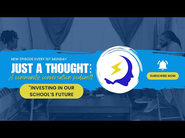 Just A Thought 845 Podcast | Season 2, Episode 4 | "Investing in Our School’s Future"