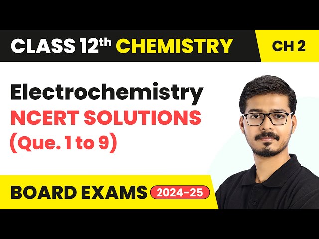 Electrochemistry - NCERT Solutions (Que. 1 to 9) | Class 12 Chemistry Chapter 2 | CBSE 2024-25