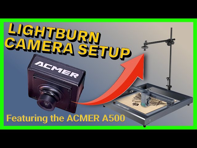 The Acmer A500 Camera - A Perfect Option for Lightburn
