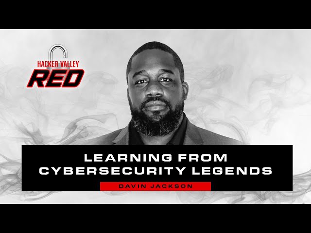 Learning from Cybersecurity Legends with Davin Jackson | Hacker Valley Red