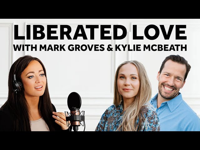Liberated Love: Releasing Codependency & Creating Love You Desire with Mark Groves & Kylie McBeath