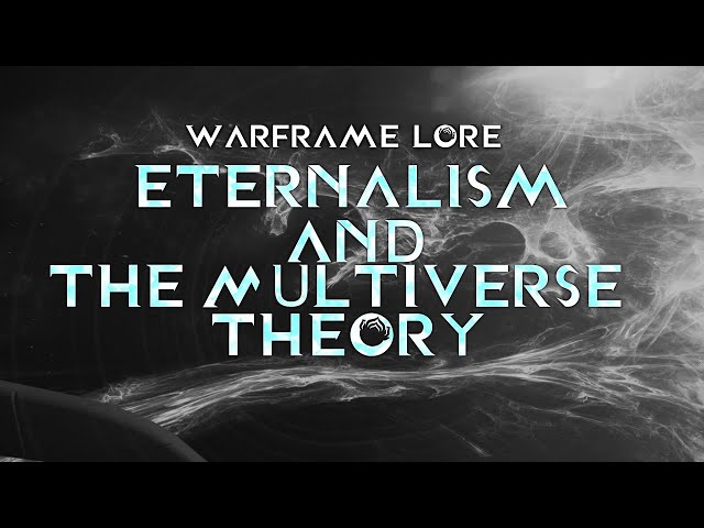 Eternalism & The Multiverse Theory - Warframe Lore - The Hall of Mirrors