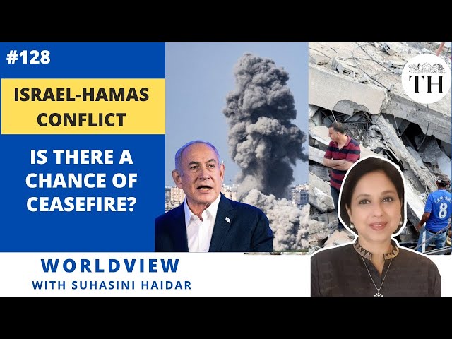 Worldview with Suhasini Haidar | Israel-Hamas conflict: Is there a chance of ceasefire?