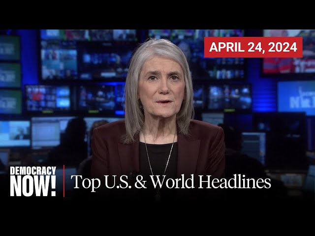 Top U.S. & World Headlines — April 24, 2024