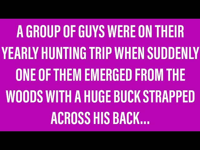Funny Jokes - The Guys Hunting Weekend Took A Little Turn.