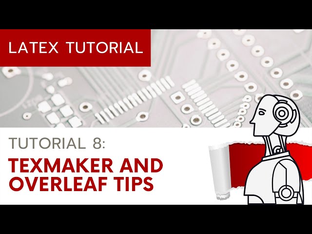 (UPDATED) LaTeX Tutorial 8: TeXmaker and Overleaf Tips