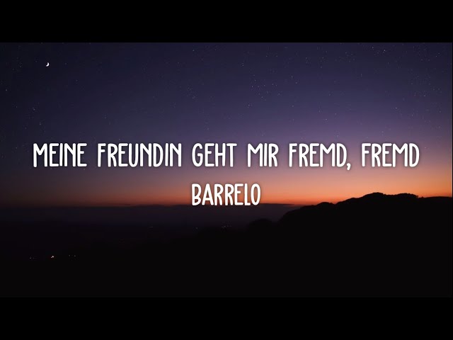 Barrelo - Meine Freundin geht mir Fremd, fremd (Lyrics)
