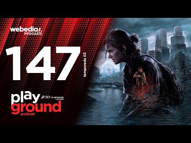 Playground Show Episodio 147 - El escándalo por el remastered de The Last of Us Parte 2