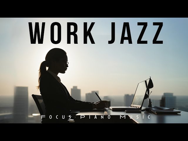 Work Jazz | Focus Piano Music | Lounge Music
