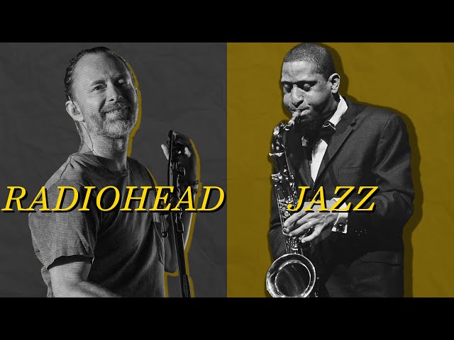 How Jazz Influenced Radiohead (And Radiohead Influenced Jazz)