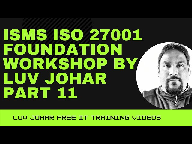 ISMS ISO 27001 Foundation Workshop by Luv Johar Part 11
